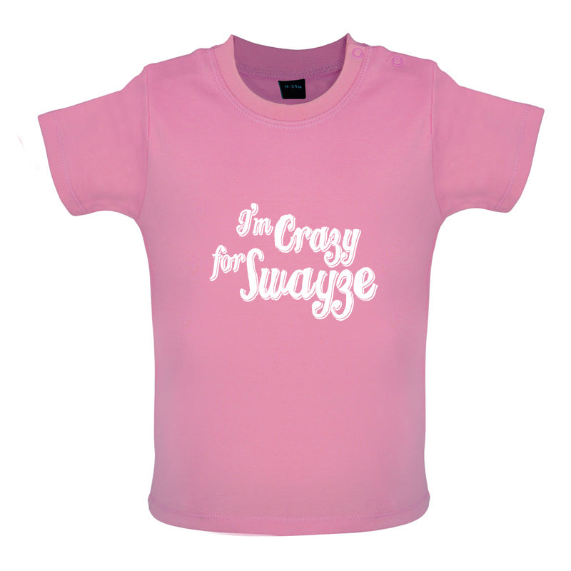 I'm Crazy For Swayze Baby T Shirt