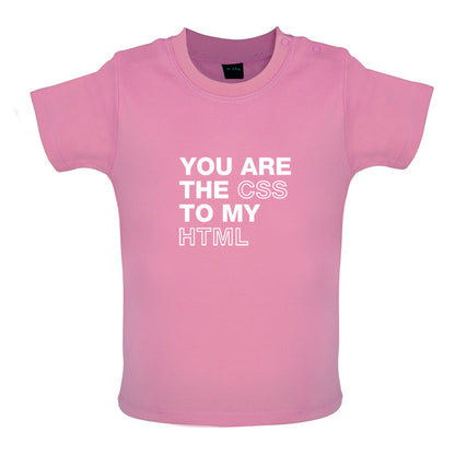 You Are The CSS To My HTML Baby T Shirt