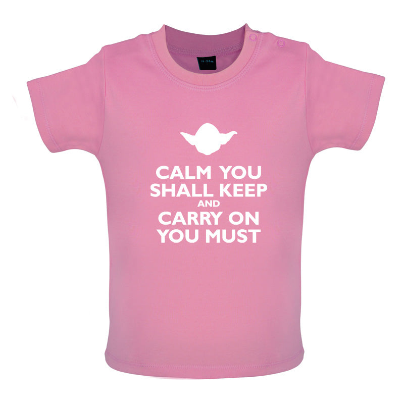 Calm You Shall Keep And Carry On You Must Baby T Shirt