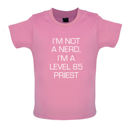 I'm Not A Nerd, I'm A Level 85 Priest Baby T Shirt