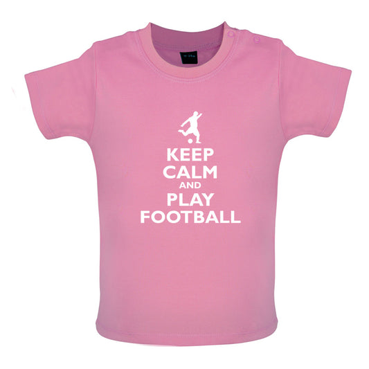 Keep Calm and Play Football Baby T Shirt