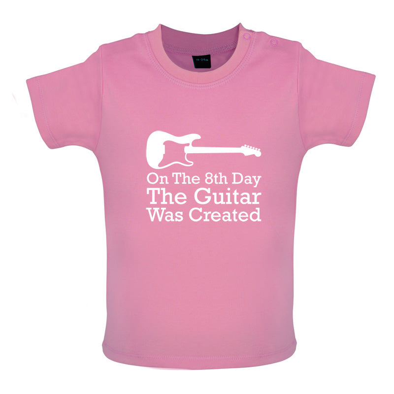 On The 8th Day Guitar Was Created Baby T Shirt