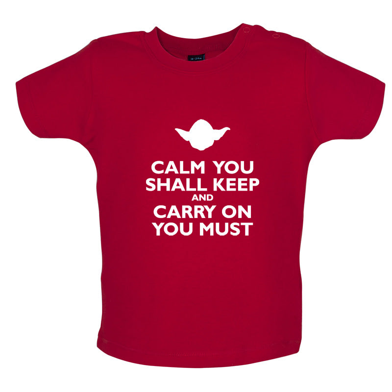 Calm You Shall Keep And Carry On You Must Baby T Shirt