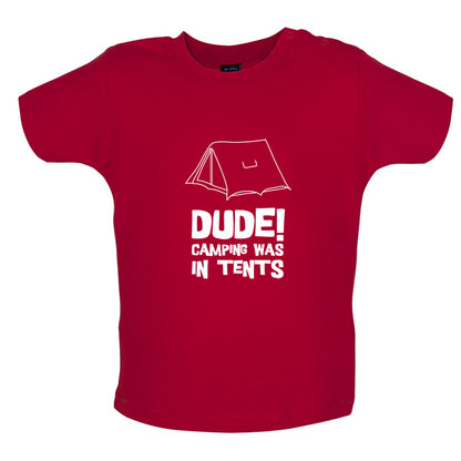 Dude! Camping Was In Tents Baby T Shirt