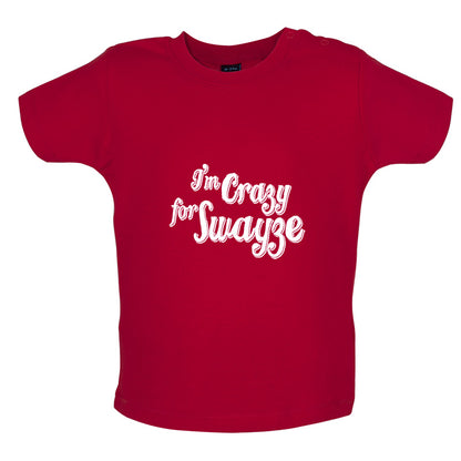 I'm Crazy For Swayze Baby T Shirt