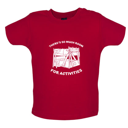 There's So Much Room For Activities Baby T Shirt