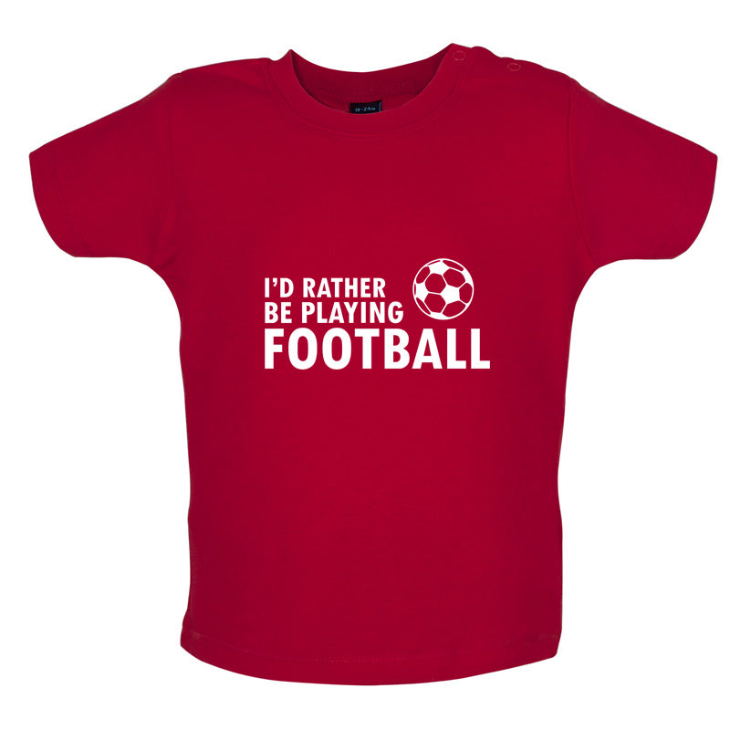 I'd Rather be playing Football Baby T Shirt