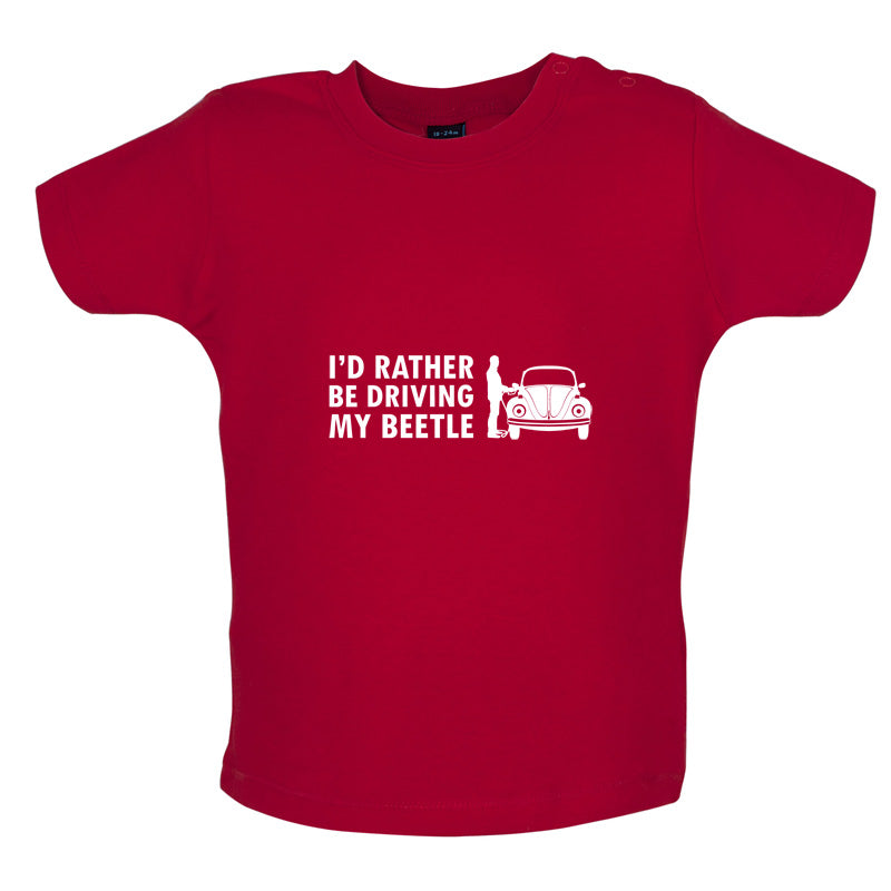 I'd Rather Be Driving My Beetle Baby T Shirt