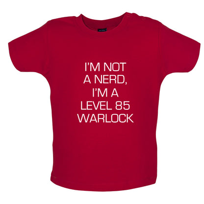 I'm Not A Nerd, I'm A Level 85 Warlock Baby T Shirt