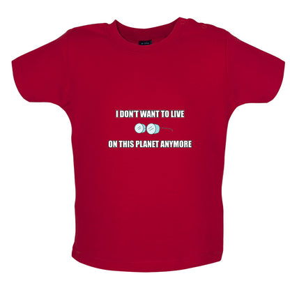 I Don't Want To Live On This Planet Baby T Shirt