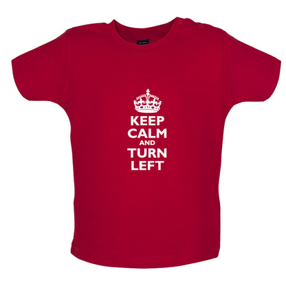 Keep Calm and Turn Left Baby T Shirt