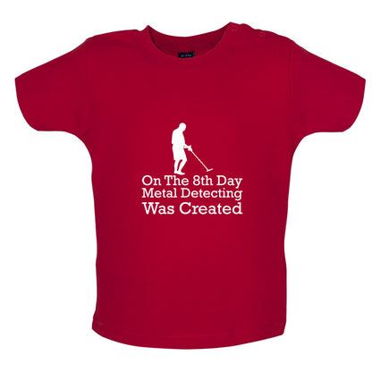 On The 8th Day Metal Detecting Was Created Baby T Shirt