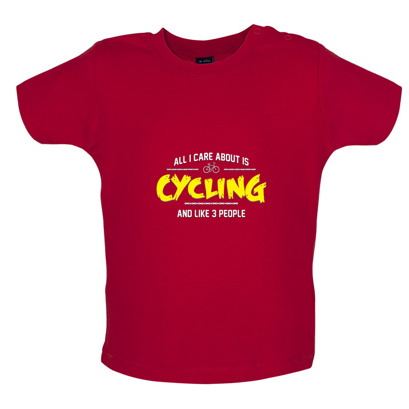 All I Care About Is Cycling Baby T Shirt