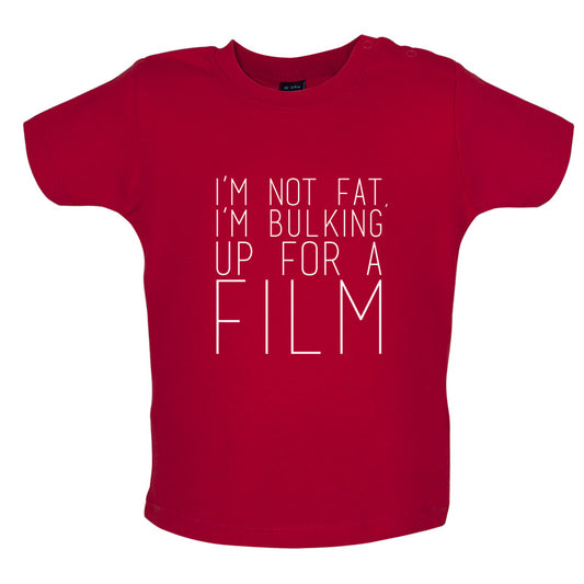 Im Not Fat Im Bulking For A Film Baby T Shirt