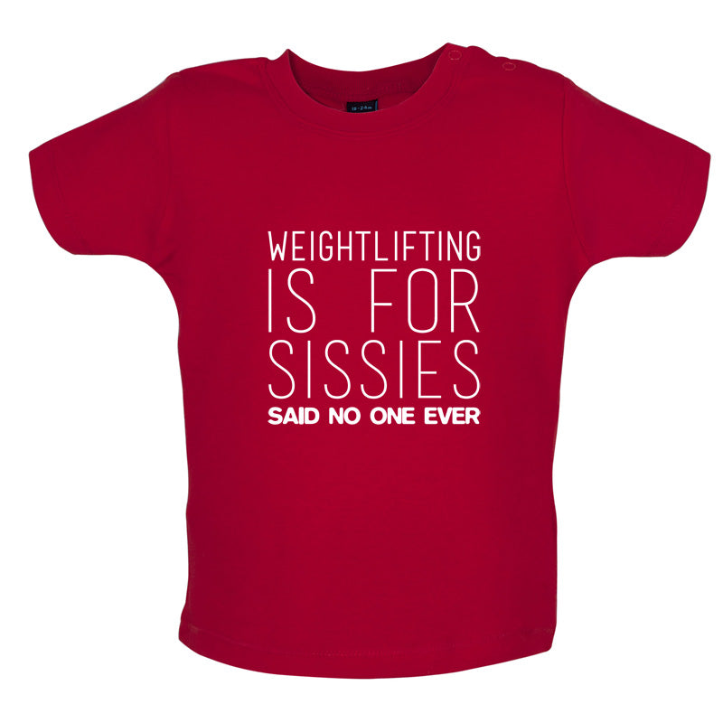 Weightlifting Is For Sissies Said No One Ever Baby T Shirt