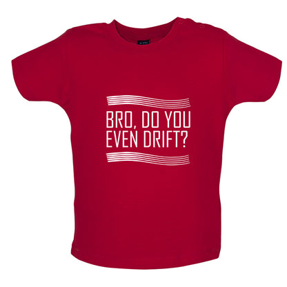 Bro, Do You Even Drift Baby T Shirt