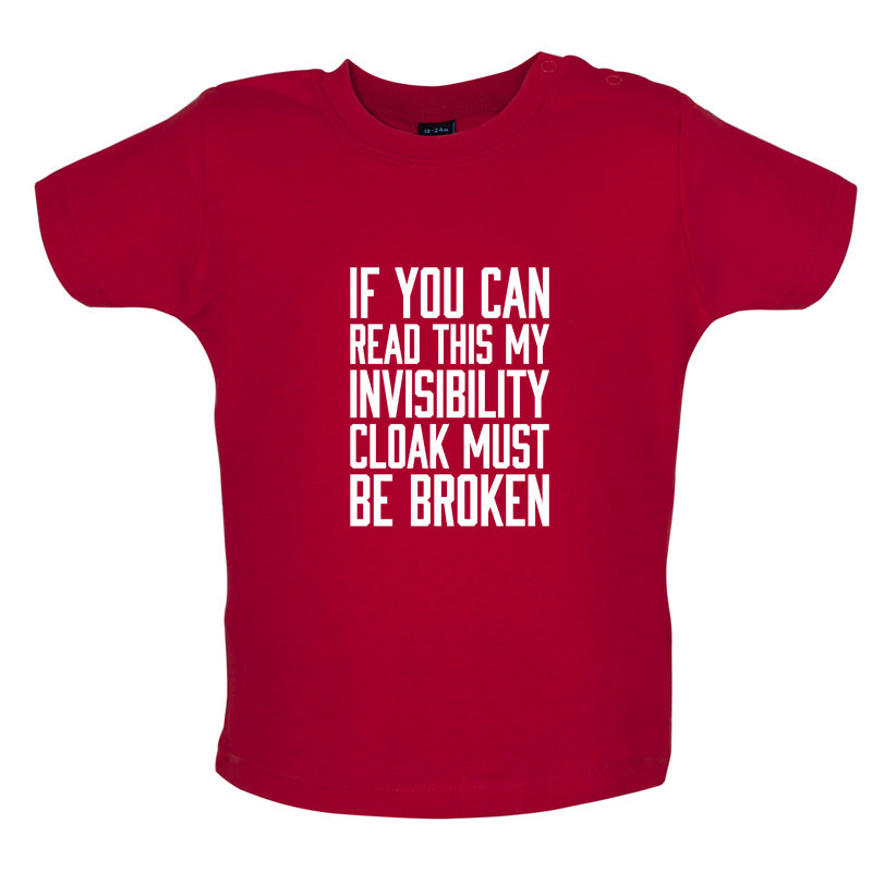 If You Can Read This My Invisibility Cloak Must Be Broken Baby T Shirt