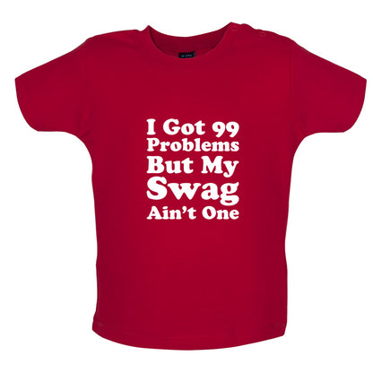 I Got 99 Problems But My Swag Ain't One Baby T Shirt