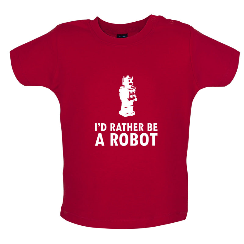 I'd Rather Be A Robot Baby T Shirt