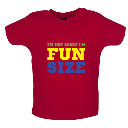 I'm Not Short I'm Fun Size Baby T Shirt