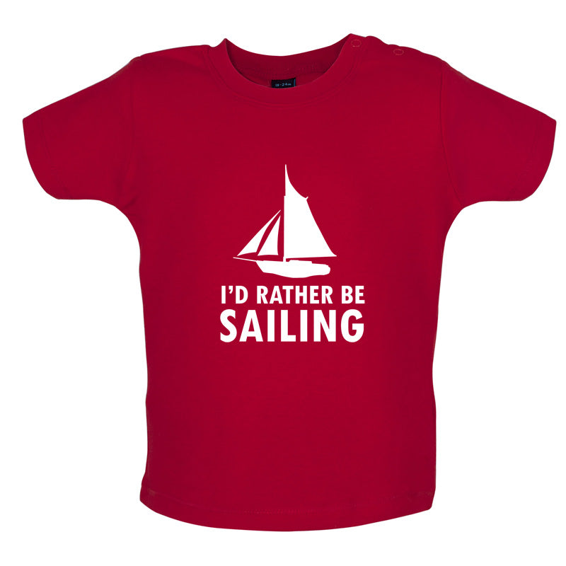 I'd Rather Be Sailing Baby T Shirt