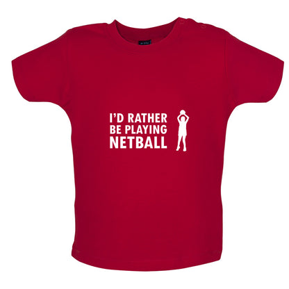 I'd Rather Be Playing Netball Baby T Shirt