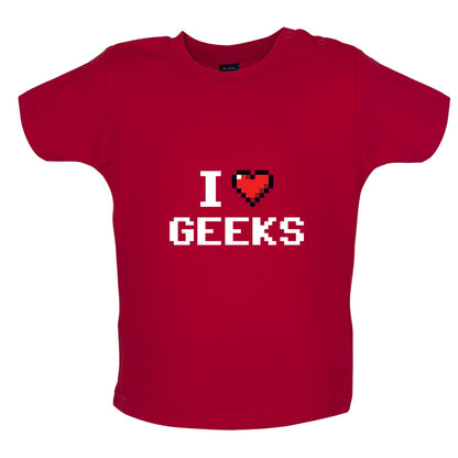 I Love Geeks (Pixels) Baby T Shirt