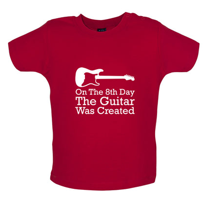 On The 8th Day Guitar Was Created Baby T Shirt