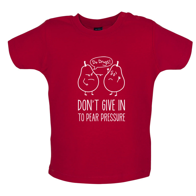 Don't Give In To Pear Pressure Baby T Shirt