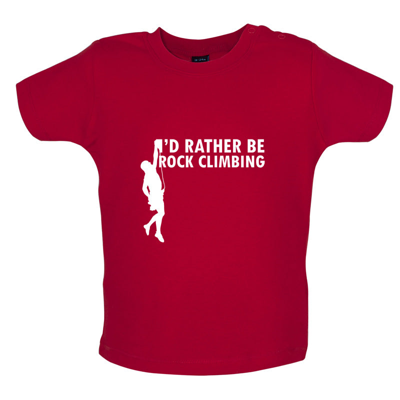 I'd Rather Be Rock Climbing Baby T Shirt