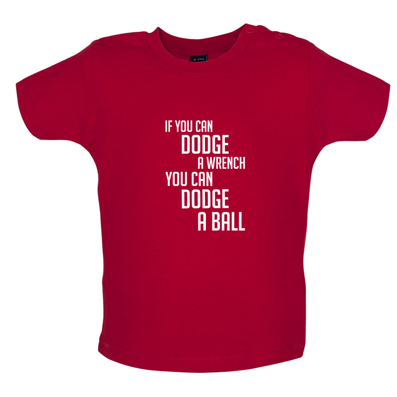 If You Can Dodge A Wrench, You Can Dodge A Ball Baby T Shirt