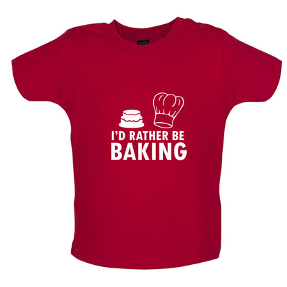 I'd Rather Be Baking Baby T Shirt