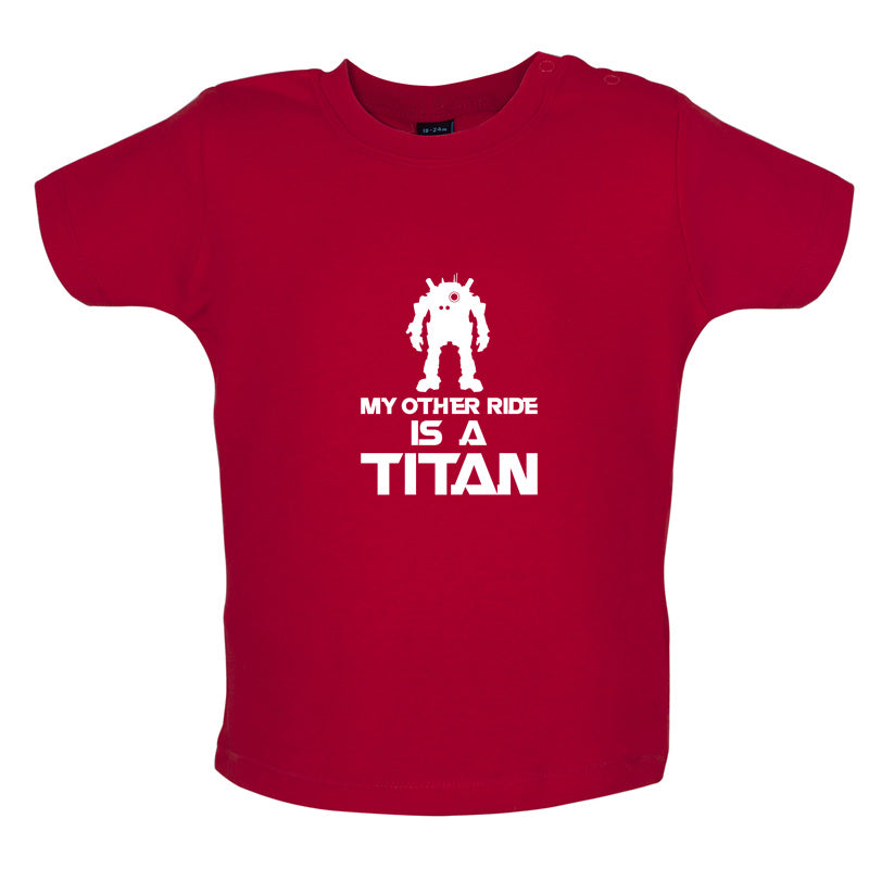 My Other Ride Is A Titan Baby T Shirt