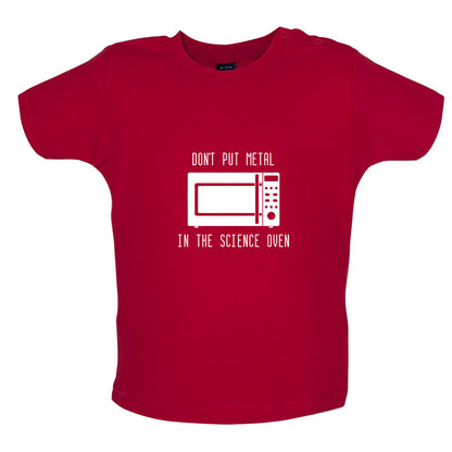 Dont Put Metal In The Science Oven Baby T Shirt