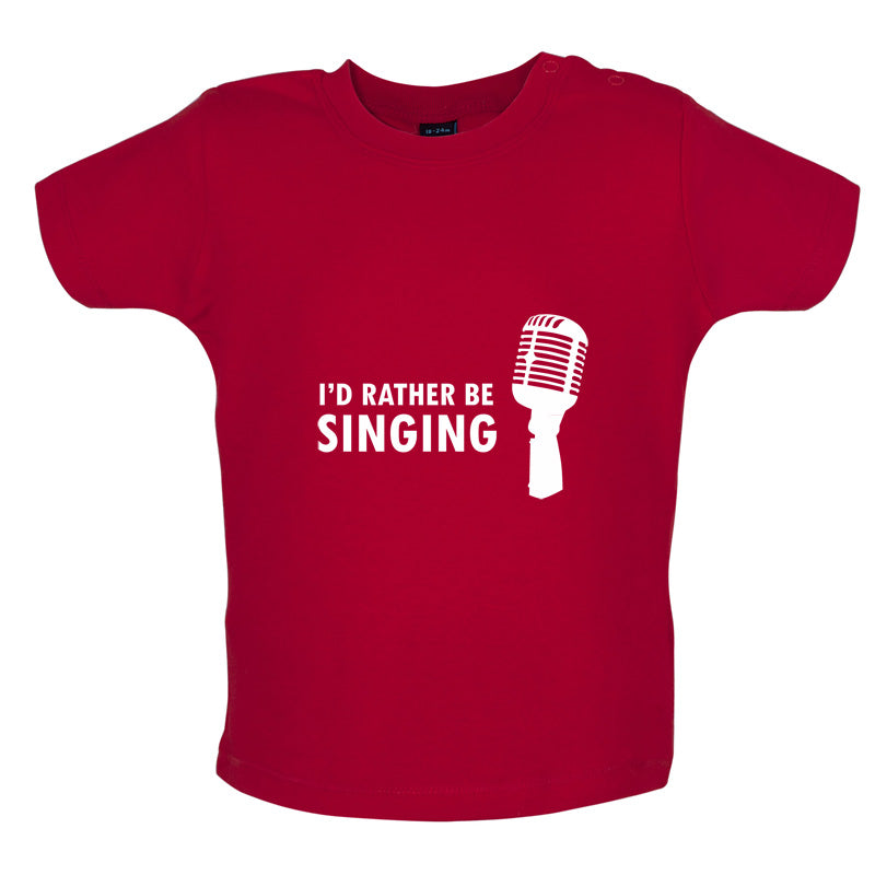 I'd Rather Be Singing Baby T Shirt