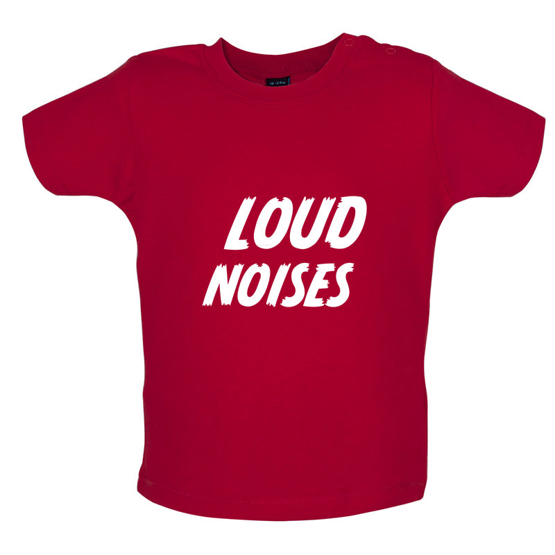 Loud Noises Baby T Shirt