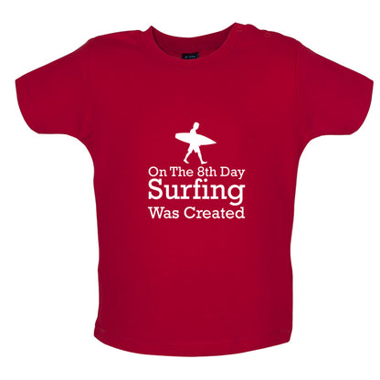 On The 8th Day Surfing Was Created Baby T Shirt