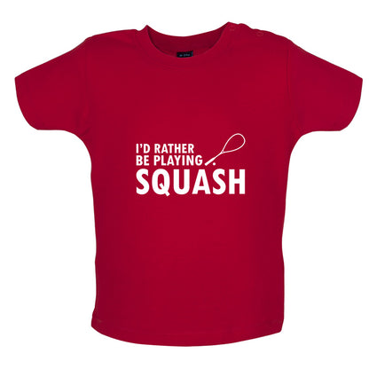 I'd Rather Be Playing Squash Baby T Shirt