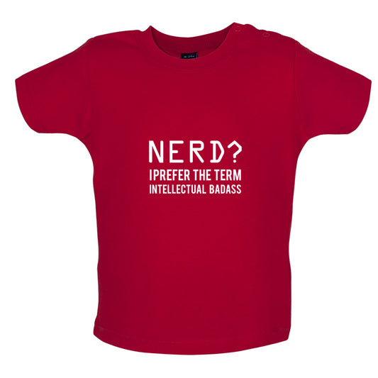 Nerd I Prefer The Term Intellectual Baddass Baby T Shirt