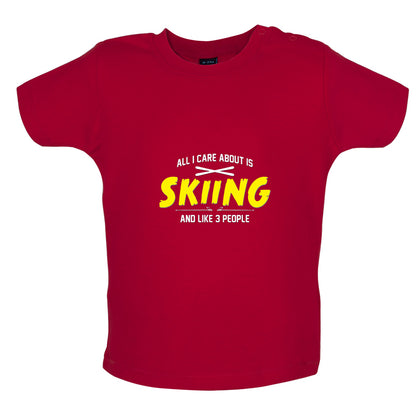 All I Care About Is Skiing Baby T Shirt