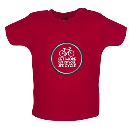 Get More Out Of Your Life Cycling Baby T Shirt