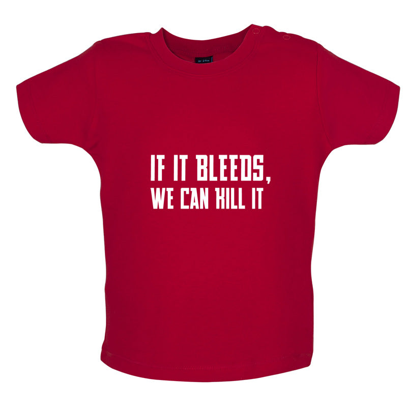 If It Bleeds, We Can Kill It Baby T Shirt