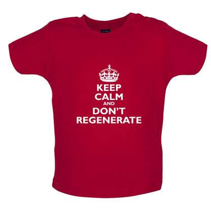 Keep Calm And Don't Regenerate Baby T Shirt