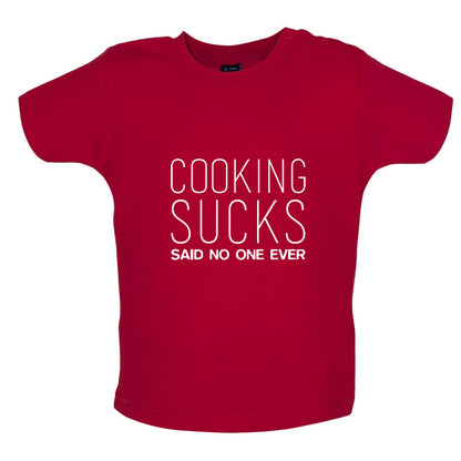 Cooking Sucks Said No One Ever Baby T Shirt