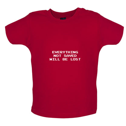 Everything Not Saved will be Lost Baby T Shirt