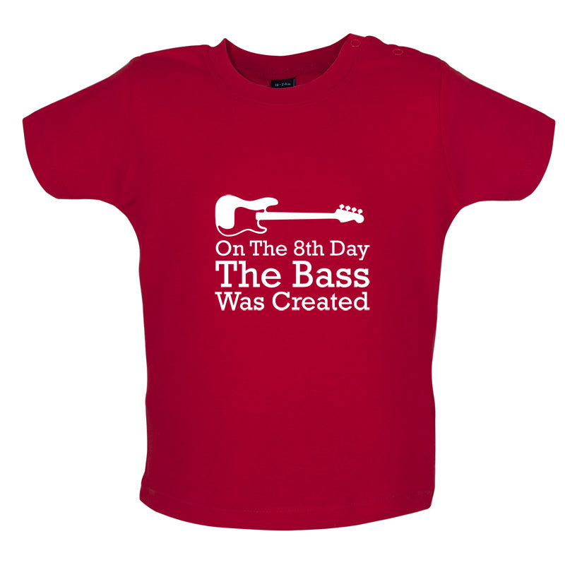 On The 8th Day The Bass Was Created Baby T Shirt