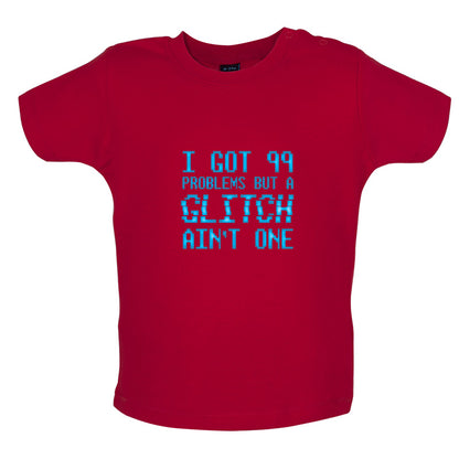 99 Problems But A Glitch Ain't One Baby T Shirt