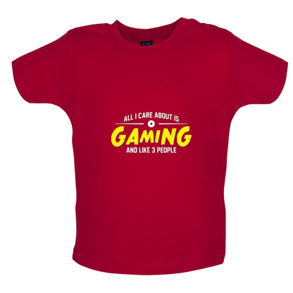 All I Care About Is Gaming Baby T Shirt