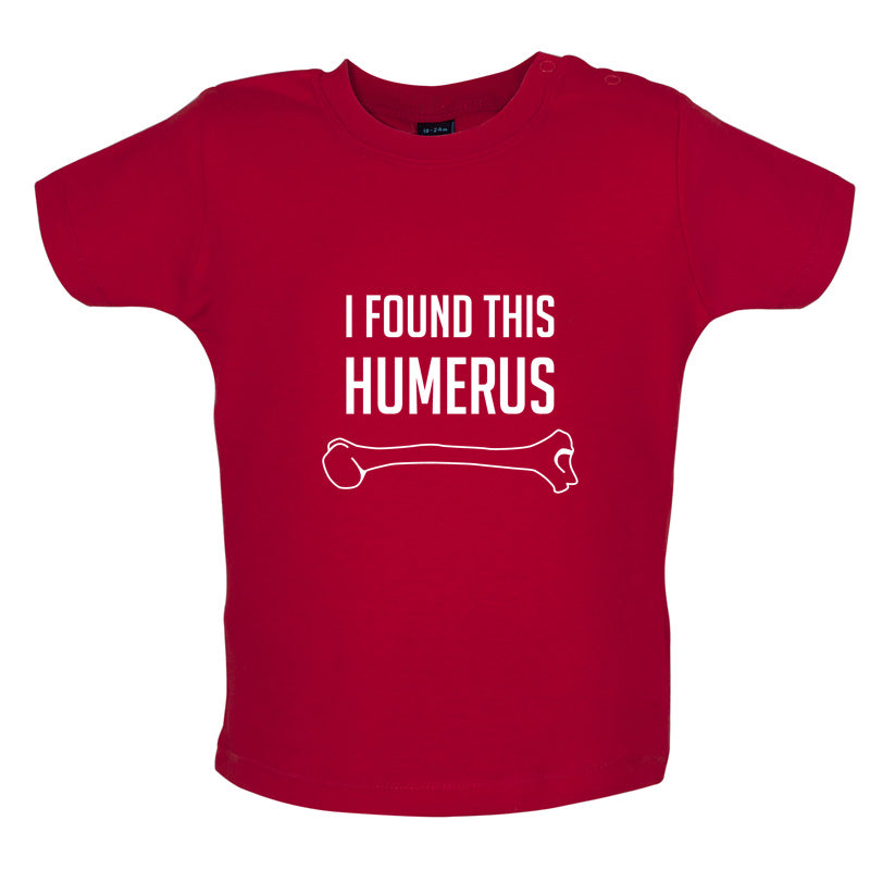 I Found This Humerus Baby T Shirt