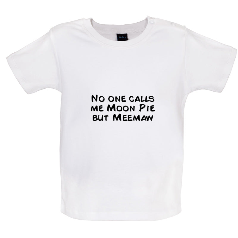 Nobody Calls Me Moon Pie But Meemaw Baby T Shirt